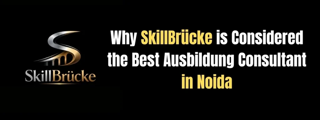 Why SkillBrucke is Considered the Best Ausbildung Consultant in Noida