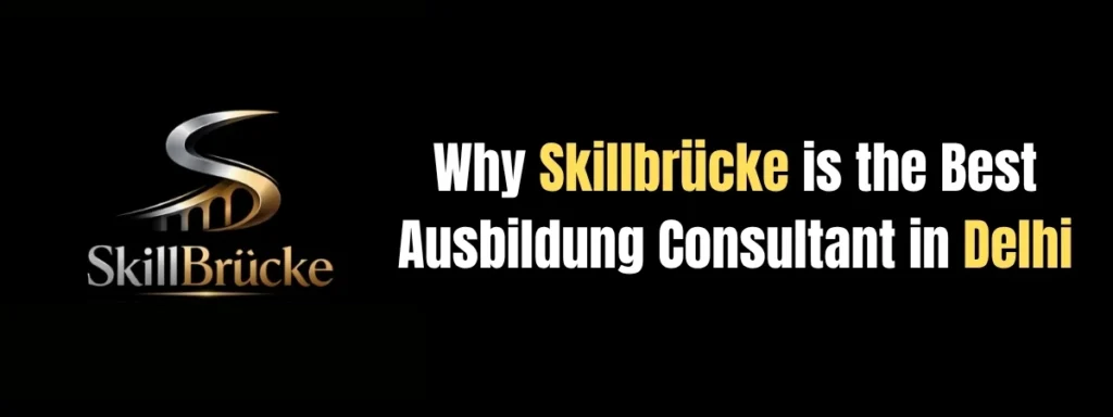 Why Skillbrücke is the Best Ausbildung Consultant in Delhi